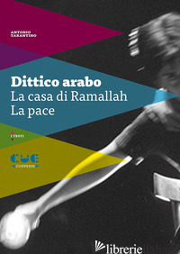 DITTICO ARABO: LA CASA DI RAMALLAH-LA PACE - TARANTINO ANTONIO; DE FALCO S. (CUR.)