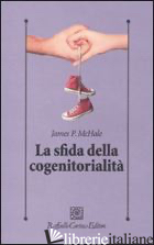 SFIDA DELLA COGENITORIALITA' (LA) - MCHALE JAMES P.