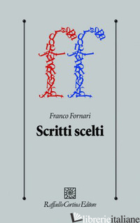 SCRITTI SCELTI - FORNARI FRANCO; MISCIOSCIA D. (CUR.)