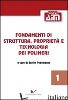 FONDAMENTI DI STRUTTURA, PROPRIETA' E TECNOLOGIA DEI POLIMERI - PEDEMONTE E. (CUR.)