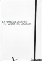 MANO DEL DESIGNER-THE HAND OF THE DESIGNER. EDIZ. BILINGUE (LA) - SERRAZANETTI F. (CUR.); SCHUBERT M. (CUR.)