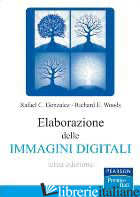 ELABORAZIONI DELLE IMMAGINI DIGITALI - GONZALEZ RAFAEL C.; WOODS RICHARD E.