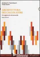ARCHITETTURA DEI CALCOLATORI. UN APPROCCIO STRUTTURALE - TANENBAUM ANDREW S.; AUSTIN TODD; D'ANTONA O. (CUR.)