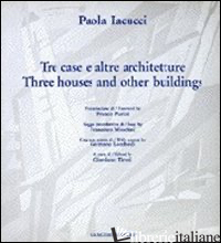 PAOLA IACUCCI. TRE CASE E ALTRE ARCHITETTURE-THREE HOUSES AND OTHER BUILDINGS - PURINI FRANCO; MOSCHINI FRANCESCO; TIRONI GIORDANO