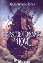 CASTELLO ERRANTE DI HOWL (IL) - WYNNE JONES DIANA