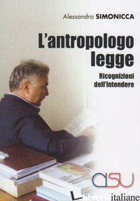 ANTROPOLOGO LEGGE. RICOGNIZIONI DELL'INTENDERE (L') - SIMONICCA ALESSANDRO