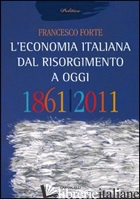 ECONOMIA ITALIANA DAL RISORGIMENTO AD OGGI (L') - FORTE FRANCESCO