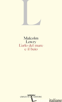URLO DEL MARE E IL BUIO (L') - LOWRY MALCOLM