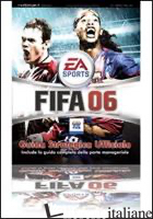 FIFA 06. GUIDA STRATEGICA UFFICIALE - CUTAIA S. (CUR.)