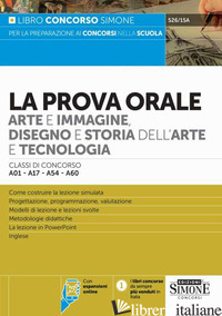PROVA ORALE ARTE E IMMAGINE DISEGNO STORIA DELL'ARTE E TECNOLOGIA - AA.VV.