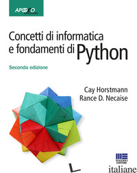 CONCETTI DI INFORMATICA E FONDAMENTI DI PYTHON - HORSTMANN CAY S.; NECAISE RANCE D.; DALPASSO M. (CUR.)