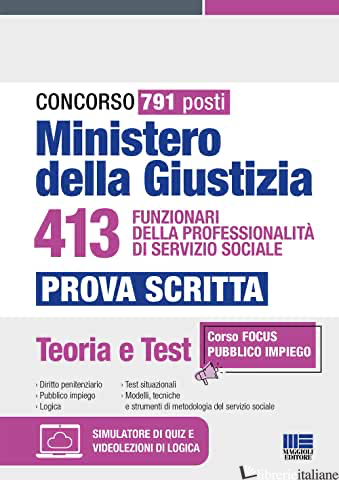 CONCORSO 791 POSTI MINISTERO DELLA GIUSTIZIA. 413 FUNZIONARI DELLA PROFESSIONALI - AA.VV.