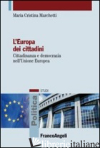 EUROPA DEI CITTADINI. CITTADINANZA E DEMOCRAZIA NELL'UNIONE EUROPEA (L') - MARCHETTI M. CRISTINA