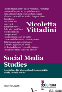 SOCIAL MEDIA STUDIES. I SOCIAL MEDIA ALLA SOGLIA DELLA MATURITA': STORIA, TEORIE - VITTADINI NICOLETTA