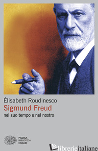 SIGMUND FREUD NEL SUO TEMPO E NEL NOSTRO