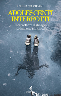 ADOLESCENTI INTERROTTI. INTERCETTARE IL DISAGIO PRIMA CHE SIA TARDI