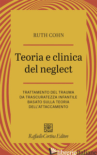 TEORIA E CLINICA DEL NEGLECT. TRATTAMENTO DEL TRAUMA DA TRASCURATEZZA INFANTILE 