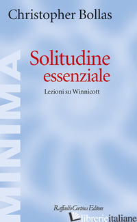 SOLITUDINE ESSENZIALE. LEZIONI SU WINNICOTT