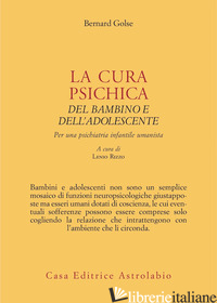 CURA PSICHICA DEL BAMBINO E DELL'ADOLESCENTE. PER UNA PSICHIATRIA INFANTILE UMAN
