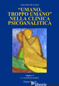 «UMANO, TROPPO UMANO» NELLA CLINICA PSICOANALITICA