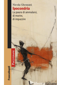 IPOCONDRIA. LA PAURA DI AMMALARSI, DI MORIRE, DI IMPAZZIRE