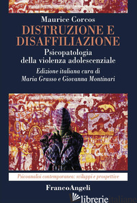 DISTRUZIONE E DISAFFILIAZIONE. PSICOPATOLOGIA DELLA VIOLENZA ADOLESCENZIALE