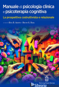 MANUALE DI PSICOLOGIA CLINICA E PSICOTERAPIA COGNITIVA. LA PROSPETTIVA COSTRUTTI