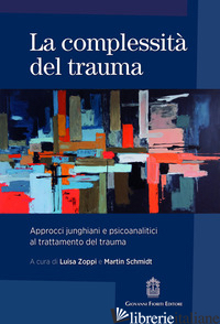 COMPLESSITA' DEL TRAUMA. APPROCCI JUNGHIANI E PSICOANALITICI AL TRATTAMENTO DEL 