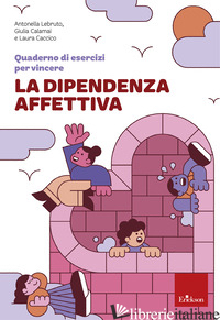 QUADERNO DI ESERCIZI PER VINCERE LA DIPENDENZA AFFETTIVA
