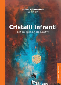 CRISTALLI INFRANTI. ESITI DEL TRAUMA IN ETA' EVOLUTIVA