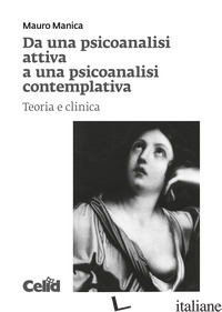 DA UNA PSICOANALISI ATTIVA A UNA PSICOANALISI CONTEMPLATIVA. TEORIA E CLINICA