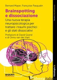 BRAINSPOTTING E DISSOCIAZIONE. UNA NUOVA TERAPIA NEUROPSICOLOGICA PER TRATTARE I