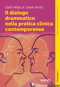 DIALOGO DRAMMATICO NELLA PRATICA CLINICA CONTEMPORANEA (IL)