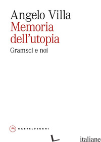 MEMORIA DELL'UTOPIA. GRAMSCI E NOI