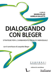 DIALOGANDO CON BLEGER. STRATEGIE PER IL CAMBIAMENTO SOCIALE E INDIVIDUALE