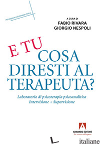 E TU COSA DIRESTI AL TERAPEUTA? ESERCIZIARIO DI PSICOTERAPIA PSICOANALITICA