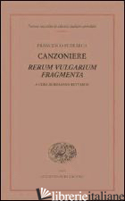 CANZONIERE. RERUM VULGARIUM FRAGMENTA - PETRARCA FRANCESCO; BETTARINI R. (CUR.)