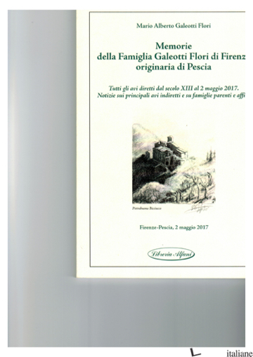 MEMORIE DELLA FAMIGLIA GALEOTTI FLORI DI FIRENZE (LE) - GALEOTTI FLORI MARIO ALBERTO