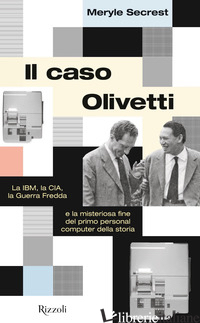 CASO OLIVETTI. LA IBM, LA CIA, LA GUERRA FREDDA E LA MISTERIOSA FINE DEL PRIMO P