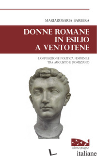 DONNE ROMANE IN ESILIO A VENTOTENE. L'OPPOSIZIONE POLITICA FEMMINILE TRA AUGUSTO