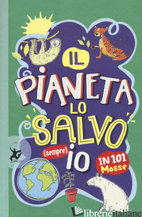 PIANETA LO SALVO (SEMPRE) IO! IN 101 MOSSE (IL)
