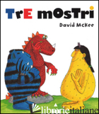 TRE MOSTRI. EDIZ. ILLUSTRATA