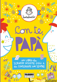 CON TE, PAPA'. UN LIBRO DA SCRIVERE INSIEME OGGI E DA CONSERVARE PER SEMPRE. EDI