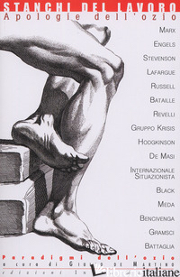 STANCHI DEL LAVORO. APOLOGIA DELL'OZIO