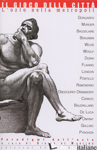GIOCO DELLA CITTA'. L'OZIO NELLA METROPOLI (IL)