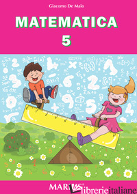 MATEMATICA. PER LA SCUOLA ELEMENTARE. VOL. 5