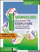 GRAMMATICANDO. QUADERNO PER ESERCITARE LE DIFFICOLTA' GRAMMATICALI. PER LA SCUOL