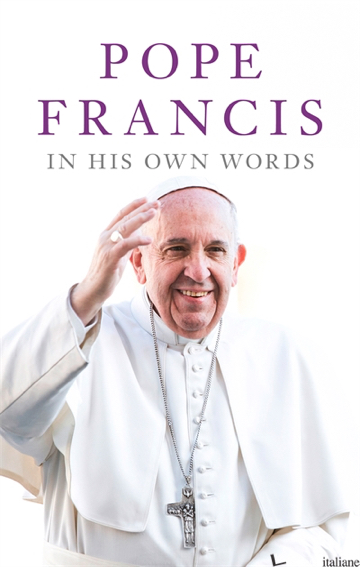Pope Francis In His Own Words