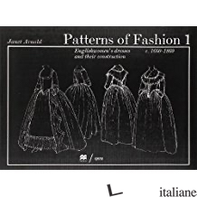 PATTERNS OF FASHION 1660 - 1860 (VOL.1)
