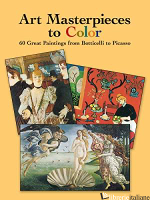 Art Masterpieces to Color: 60 Great Paintings from Botticelli to Picasso